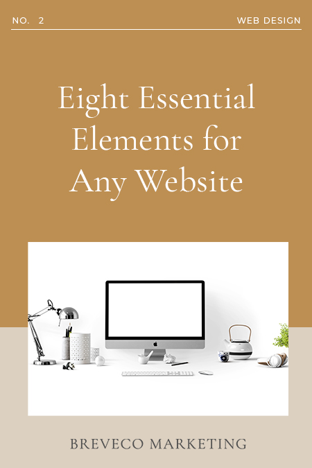 Eight Essential Elements For Any Website 1 We live in the digital age, which is why it’s important for your brand to have a smoothly operating website that accomplishes exactly what you need and communicates well to your audience.
